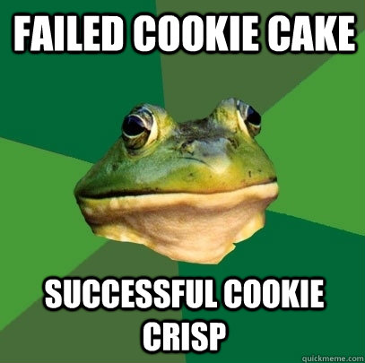 Failed Cookie cake Successful cookie crisp  Foul Bachelor Frog