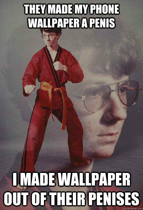 They made my phone wallpaper a penis I made wallpaper out of their penises  Karate Kyle