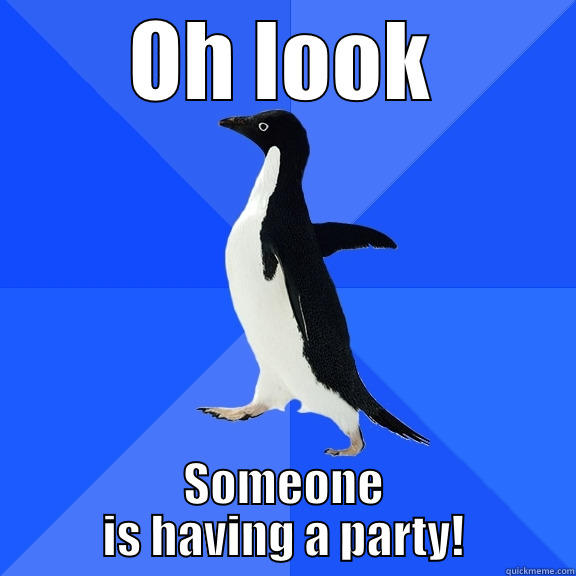 OH LOOK SOMEONE IS HAVING A PARTY! Socially Awkward Penguin
