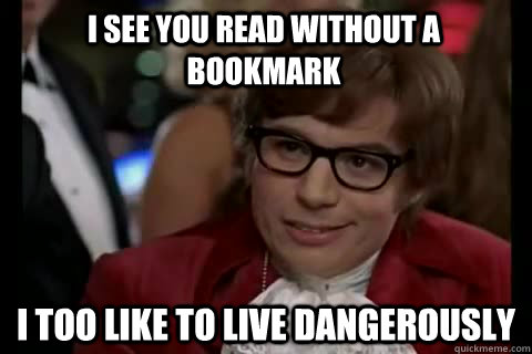 I see you read without a bookmark i too like to live dangerously Caption 3 goes here - I see you read without a bookmark i too like to live dangerously Caption 3 goes here  Dangerously - Austin Powers