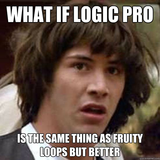 what if logic pro is the same thing as fruity loops but better - what if logic pro is the same thing as fruity loops but better  What if Keanus the Hero of Time