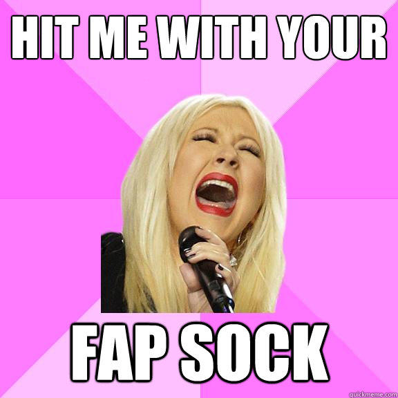 hit me with your fap sock  Wrong Lyrics Christina
