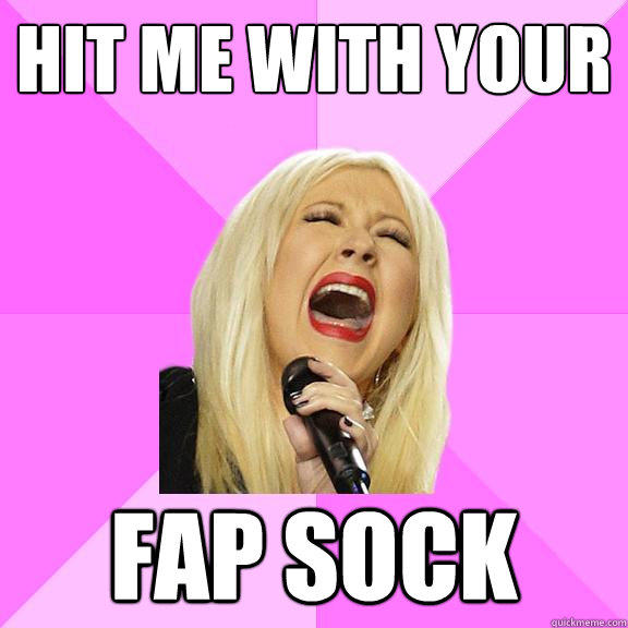 hit me with your fap sock - hit me with your fap sock  Wrong Lyrics Christina