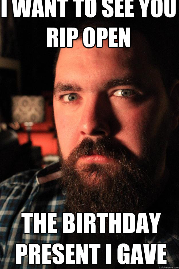 I want to see you rip open the birthday present i gave you  Dating Site Murderer