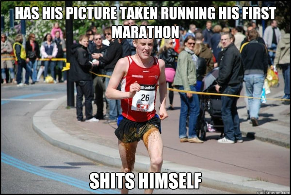 Has his picture taken running his first marathon shits himself  