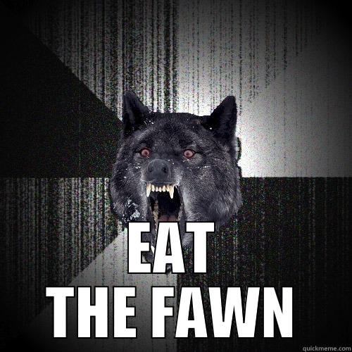  EAT THE FAWN Insanity Wolf