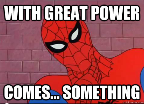 With great power Comes... Something - With great power Comes... Something  spiderman meme