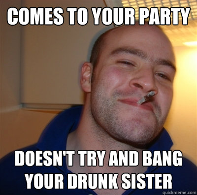 Comes to your party doesn't try and bang your drunk sister  GGG view on Idra