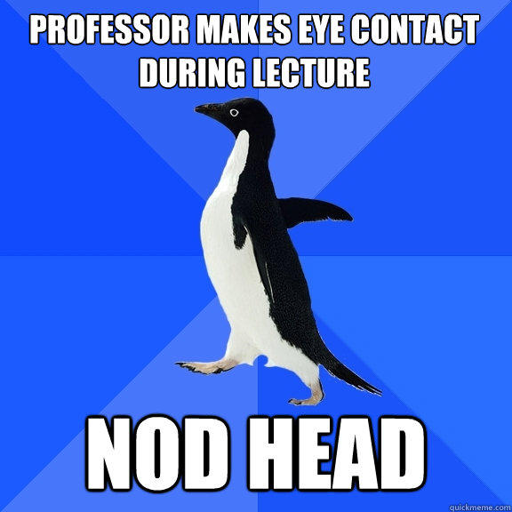 Professor makes eye contact DURING LECTURE NOD HEAD  