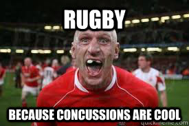 Rugby Because Concussions are cool  