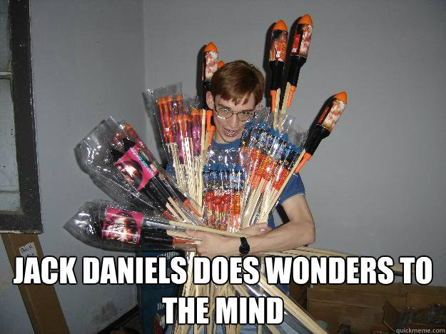 JACK DANIELS DOES WONDERS TO THE MIND  Crazy Fireworks Nerd