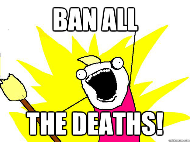 Ban ALL The Deaths! - Ban ALL The Deaths!  Hyperbole And a Half