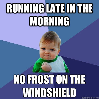Running late in the morning no frost on the windshield  Success Kid
