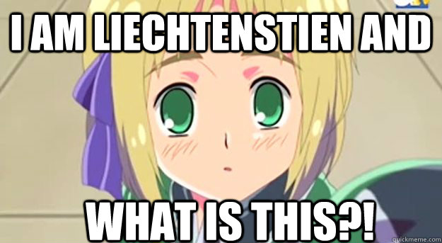 i am liechtenstien and What is this?!  