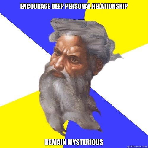 Encourage Deep personal relationship Remain mysterious  Advice God