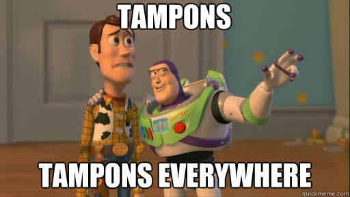 Tampons Tampons everywhere  Everywhere