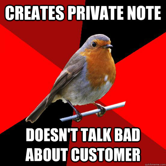 CREATES PRIVATE NOTE DOESN'T TALK BAD ABOUT CUSTOMER  retail robin