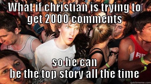 WHAT IF CHRISTIAN IS TRYING TO GET 2000 COMMENTS SO HE CAN BE THE TOP STORY ALL THE TIME Sudden Clarity Clarence