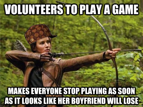 Volunteers to play a game Makes everyone stop playing as soon as it looks like her boyfriend will lose  