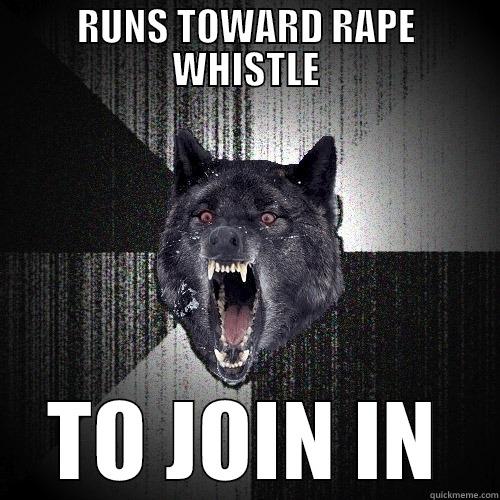 RUNS TOWARD RAPE WHISTLE TO JOIN IN Insanity Wolf