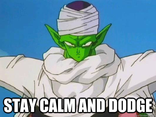 Stay calm and dodge - Stay calm and dodge  piccolo yolo