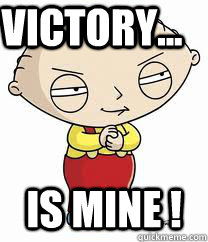 Victory... is mine ! - Victory... is mine !  stewie griffin