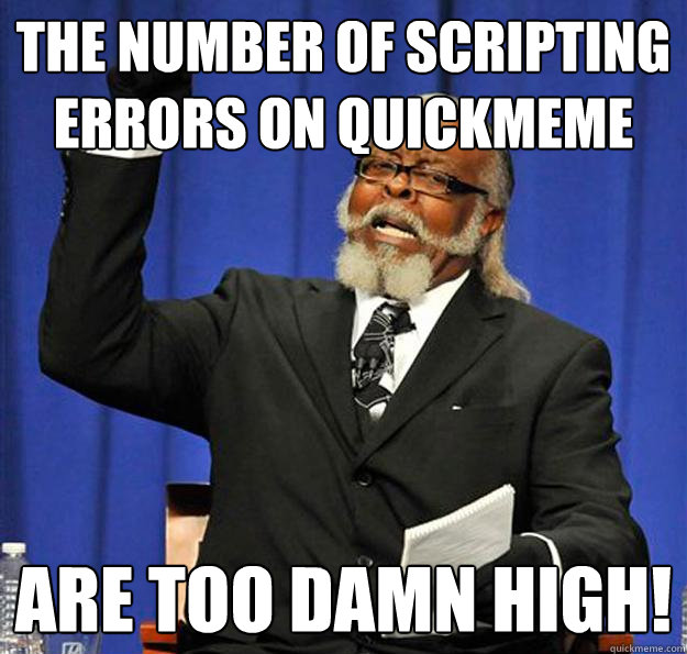 The number of scripting errors on quickmeme are too damn high!   Jimmy McMillan