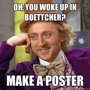 Oh, You woke up in boettcher? make a poster - Oh, You woke up in boettcher? make a poster  Condescending Wonka