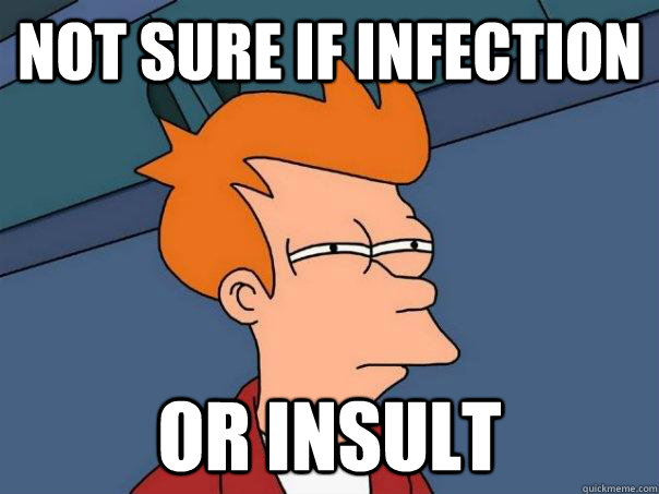 Not sure if infection Or insult - Not sure if infection Or insult  Misc