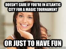 Doesn't care if you're in Atlantic City for a magic tournament or just to have fun  