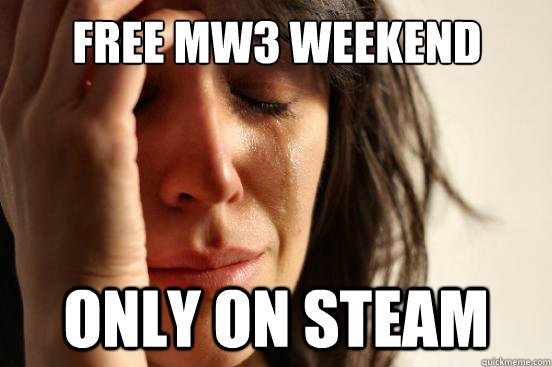 Free MW3 weekend only on steam  First World Problems