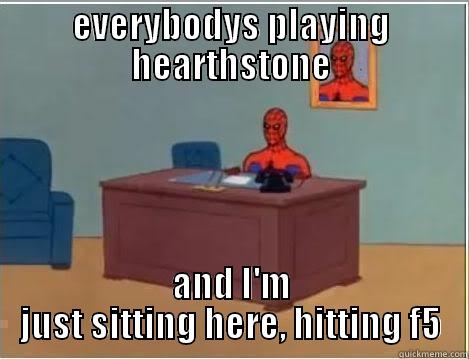 EVERYBODYS PLAYING HEARTHSTONE AND I'M JUST SITTING HERE, HITTING F5 Spiderman Desk