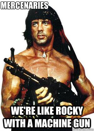 Mercenaries We're like rocky with a machine gun - Mercenaries We're like rocky with a machine gun  Lame Pun Rambo