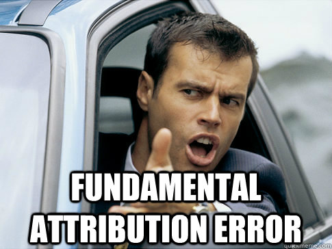  Fundamental attribution error  Asshole driver