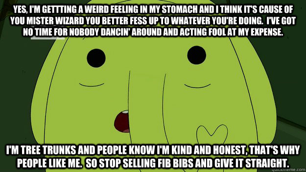 Yes I m Gettting A Weird Feeling In My Stomach And I Think It s Cause yes-i-m-gettting-a-weird-feeling-in-my-stomach-and-i-think-it-s-cause