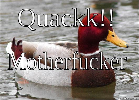 QUACKK!! MOTHERFUCKER Malicious Advice Mallard