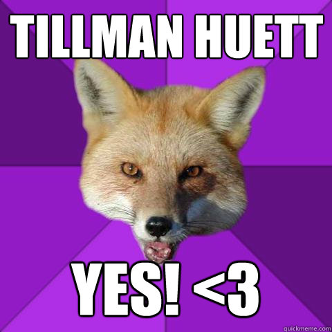 Tillman Huett YES! <3  Forensics Fox