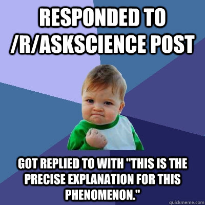 Responded to /r/askscience post Got replied to with 