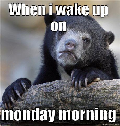 WHEN I WAKE UP ON  MONDAY MORNING Confession Bear
