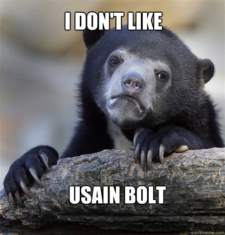 I don't like  Usain Bolt  Confession Bear