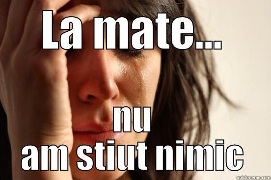 LA MATE... NU AM STIUT NIMIC First World Problems