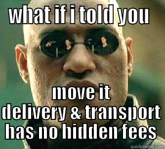 WHAT IF I TOLD YOU  MOVE IT DELIVERY & TRANSPORT HAS NO HIDDEN FEES Matrix Morpheus
