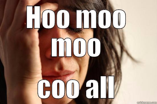HOO MOO MOO COO ALL First World Problems
