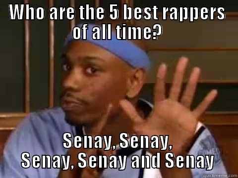 WHO ARE THE 5 BEST RAPPERS OF ALL TIME? SENAY, SENAY, SENAY, SENAY AND SENAY Misc