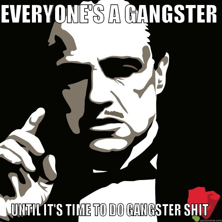 Gangster facts - EVERYONE'S A GANGSTER  UNTIL IT'S TIME TO DO GANGSTER SHIT Misc