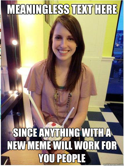 Meaningless Text Here Since anything with a new meme will work for you people  Misunderstood Girlfriend