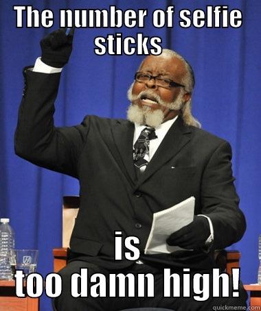 THE NUMBER OF SELFIE STICKS IS TOO DAMN HIGH! Jimmy McMillan