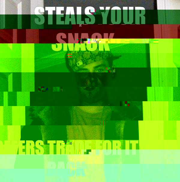 Steals your snack Offers trade for it back  Scumbag Steve
