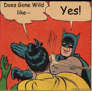 Does Gone Wild like-- Yes! - Does Gone Wild like-- Yes!  Bitch Slappin Batman