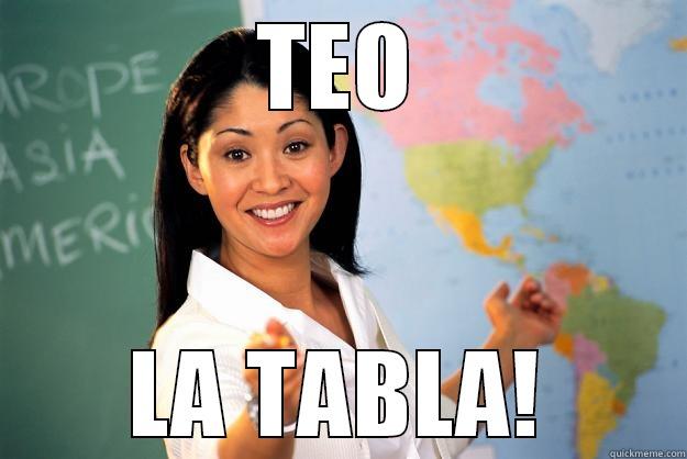 TEO LA TABLA! Unhelpful High School Teacher